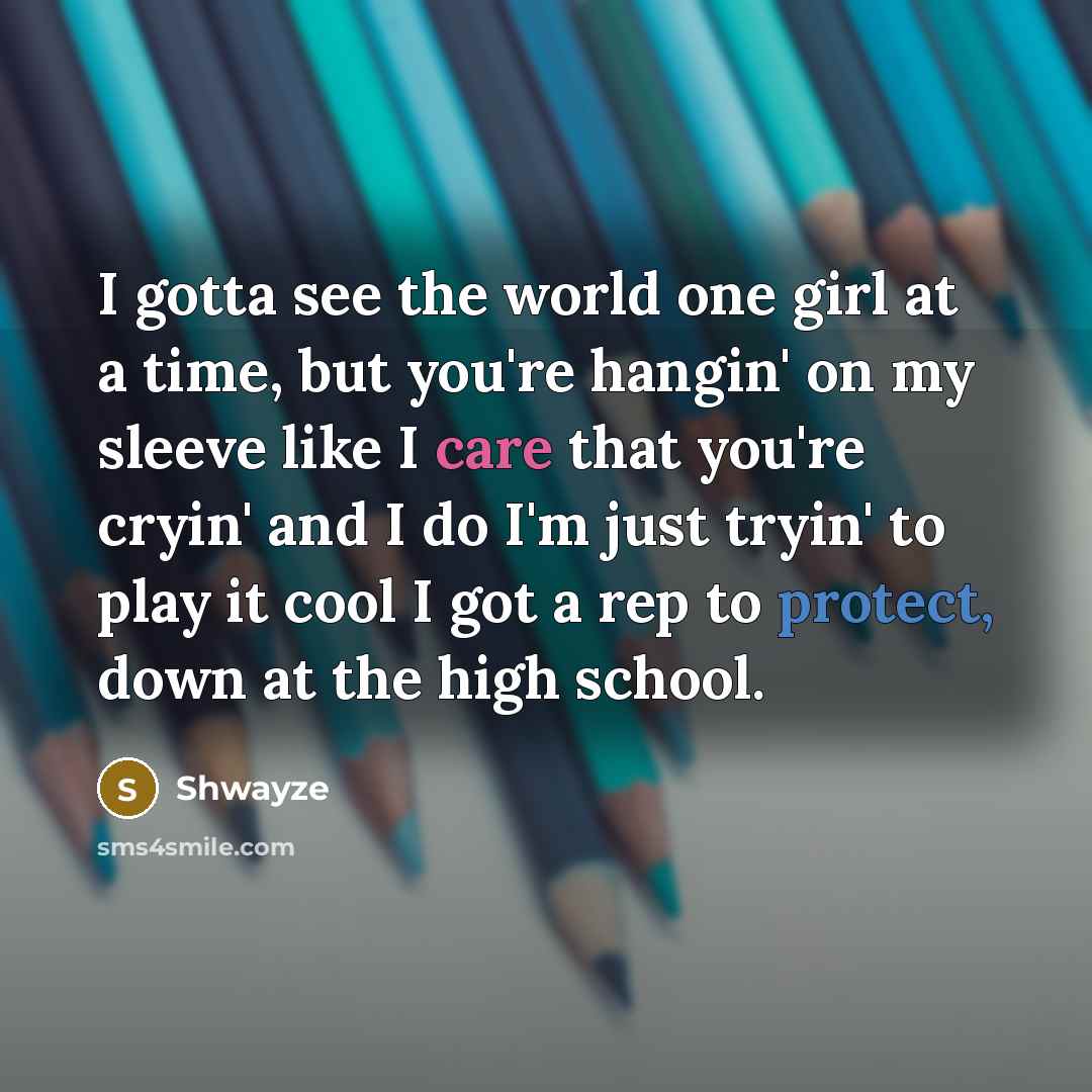“I gotta see the world one girl at a time,…” quote by Shwayze
