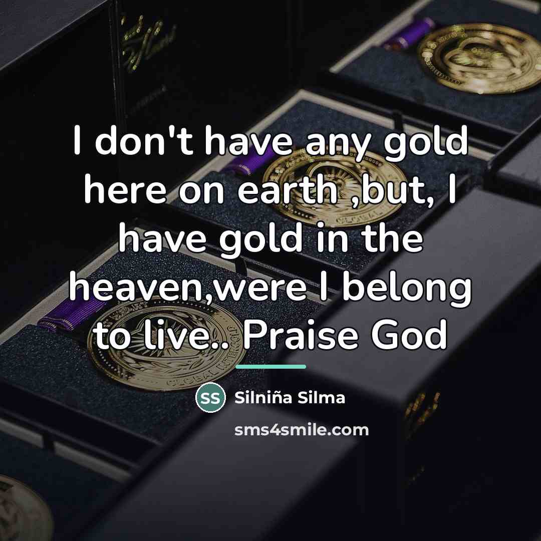 “I don't have any gold here on earth ,but, I…” quote by Silniña Silma