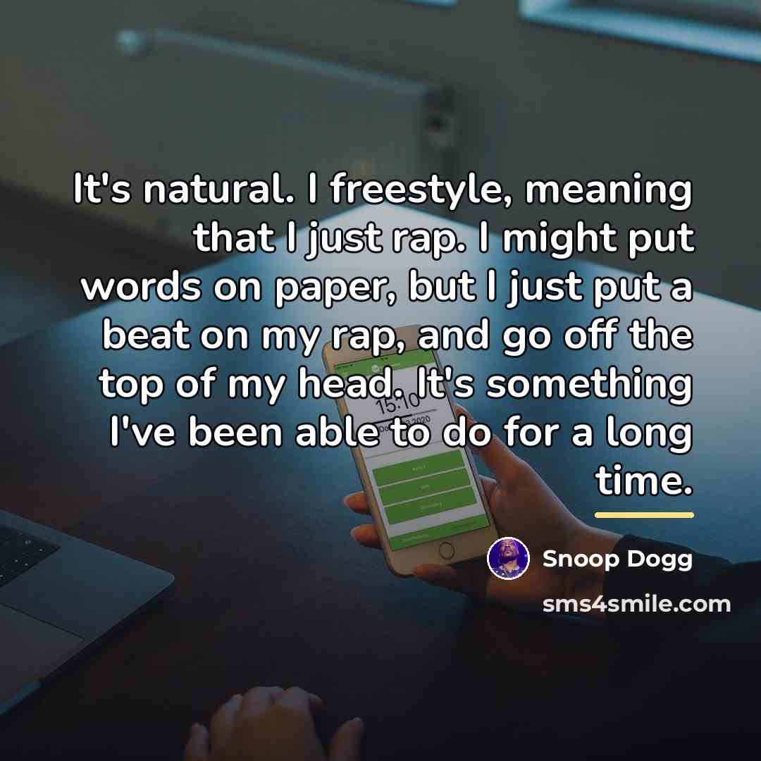 “It's natural. I freestyle, meaning that I just rap. I…” quote by Snoop Dogg