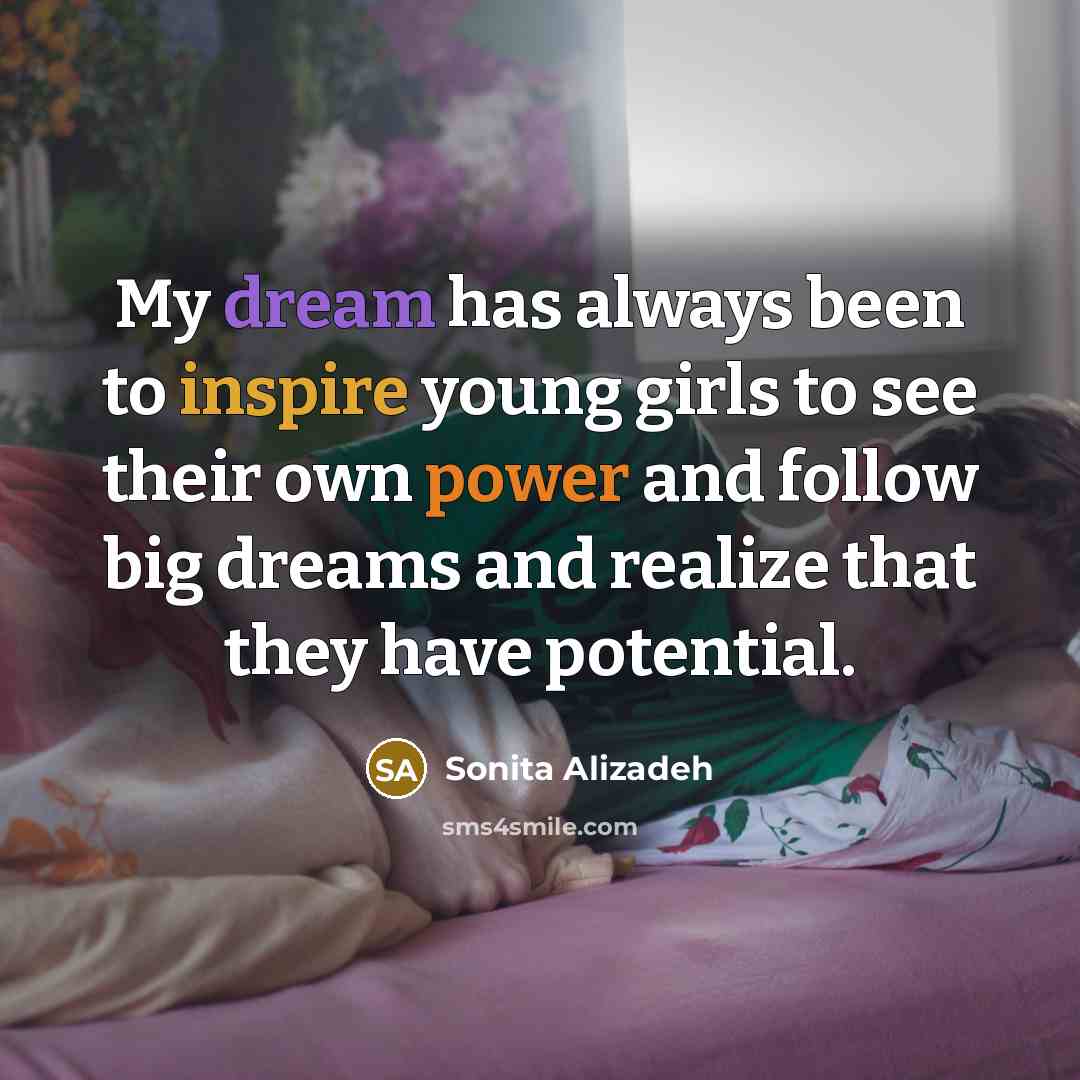 “My dream has always been to inspire young girls to…” quote by Sonita Alizadeh