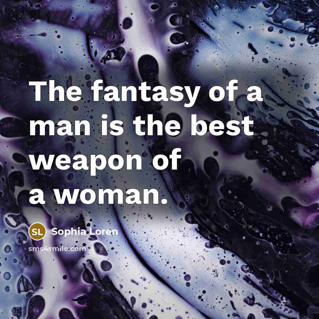 “The fantasy of a man is the best weapon of…” quote by Sophia Loren