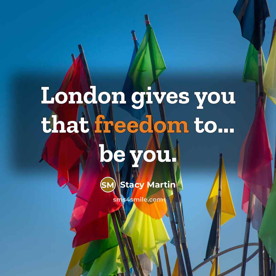 “London gives you that freedom to... be you.…” quote by Stacy Martin