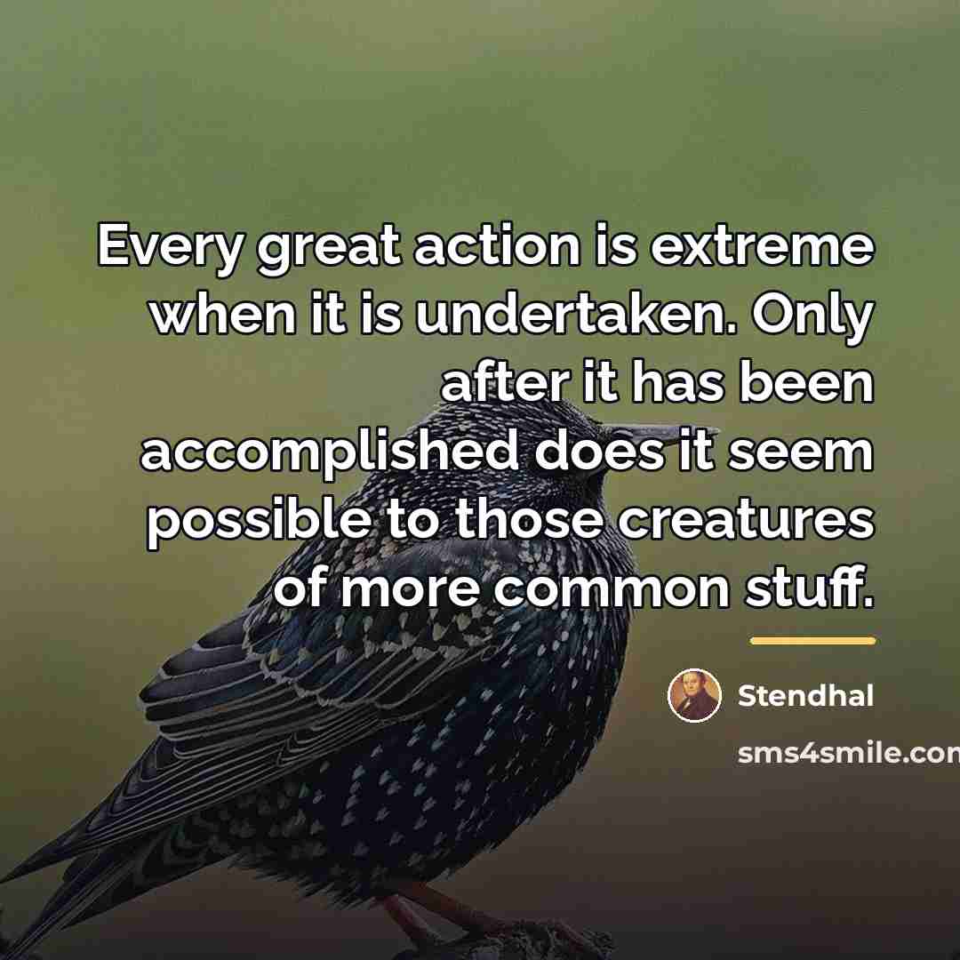 “Every great action is extreme when it is undertaken. Only…” quote by Stendhal