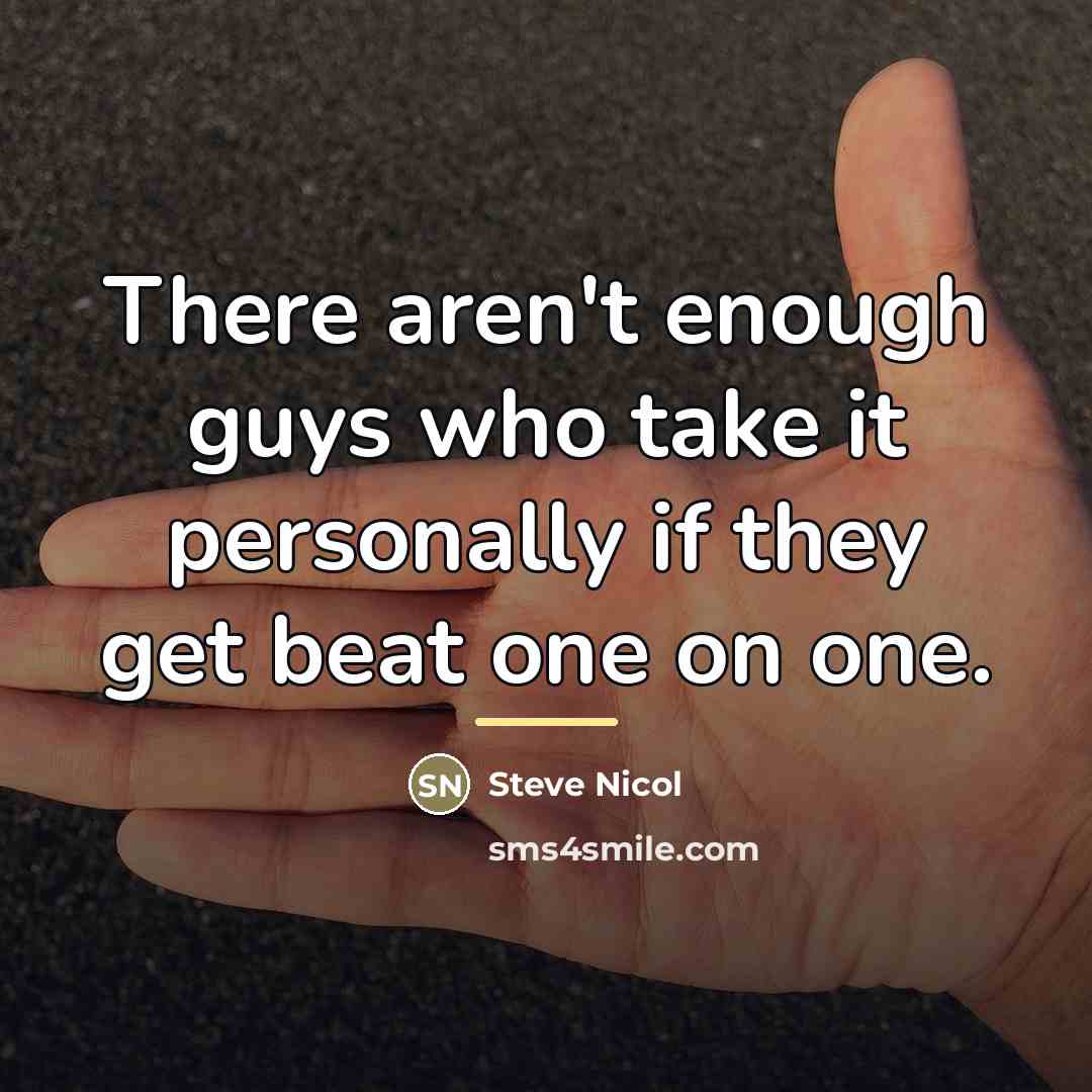 “There aren't enough guys who take it personally if they…” quote by Steve Nicol