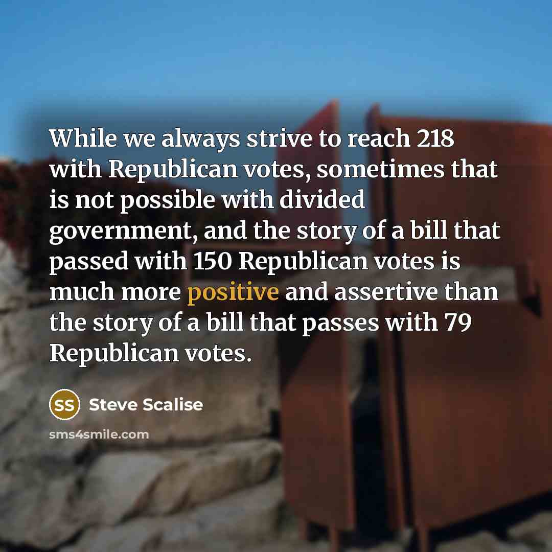 “While we always strive to reach 218 with Republican votes,…” quote by Steve Scalise