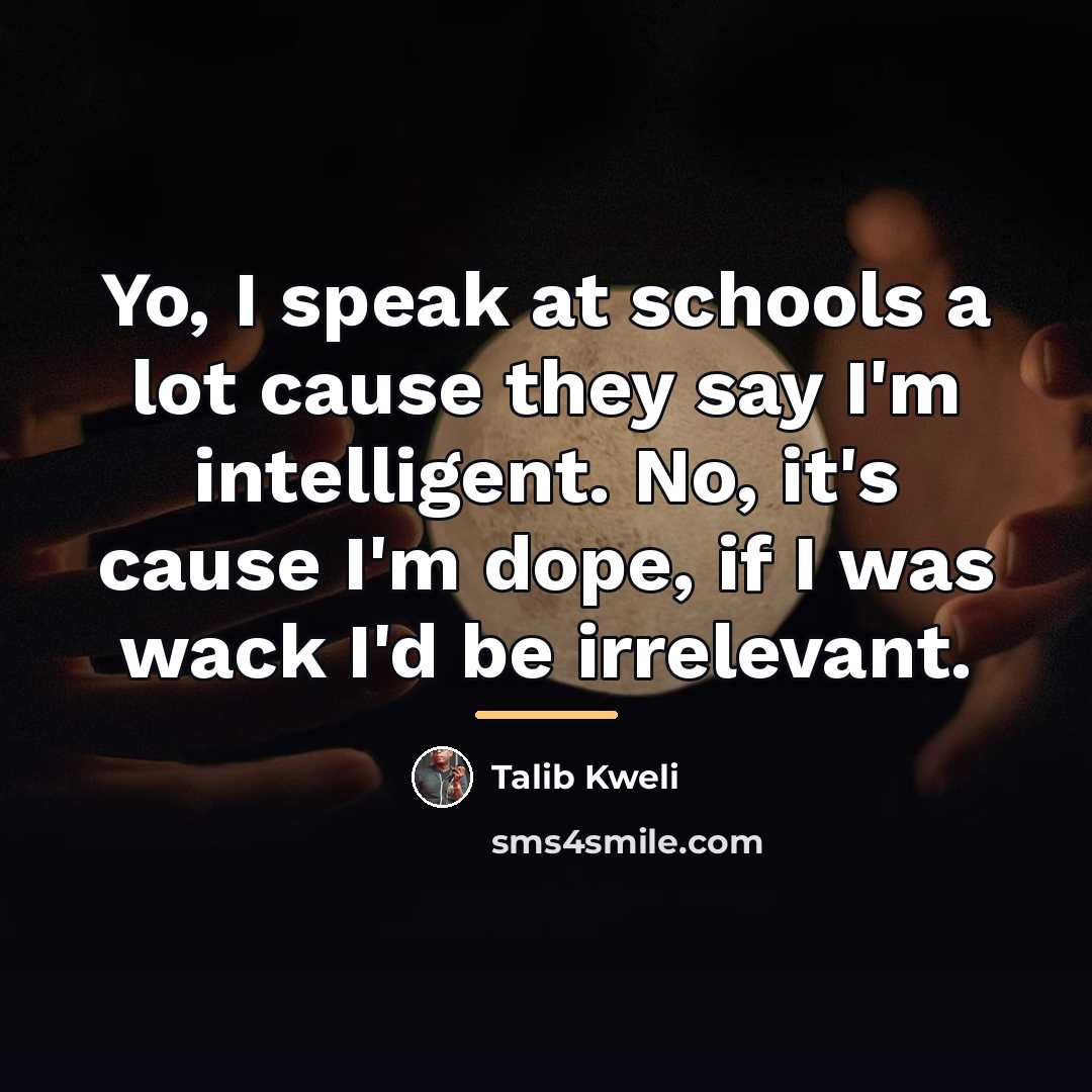 “Yo, I speak at schools a lot cause they say…” quote by Talib Kweli