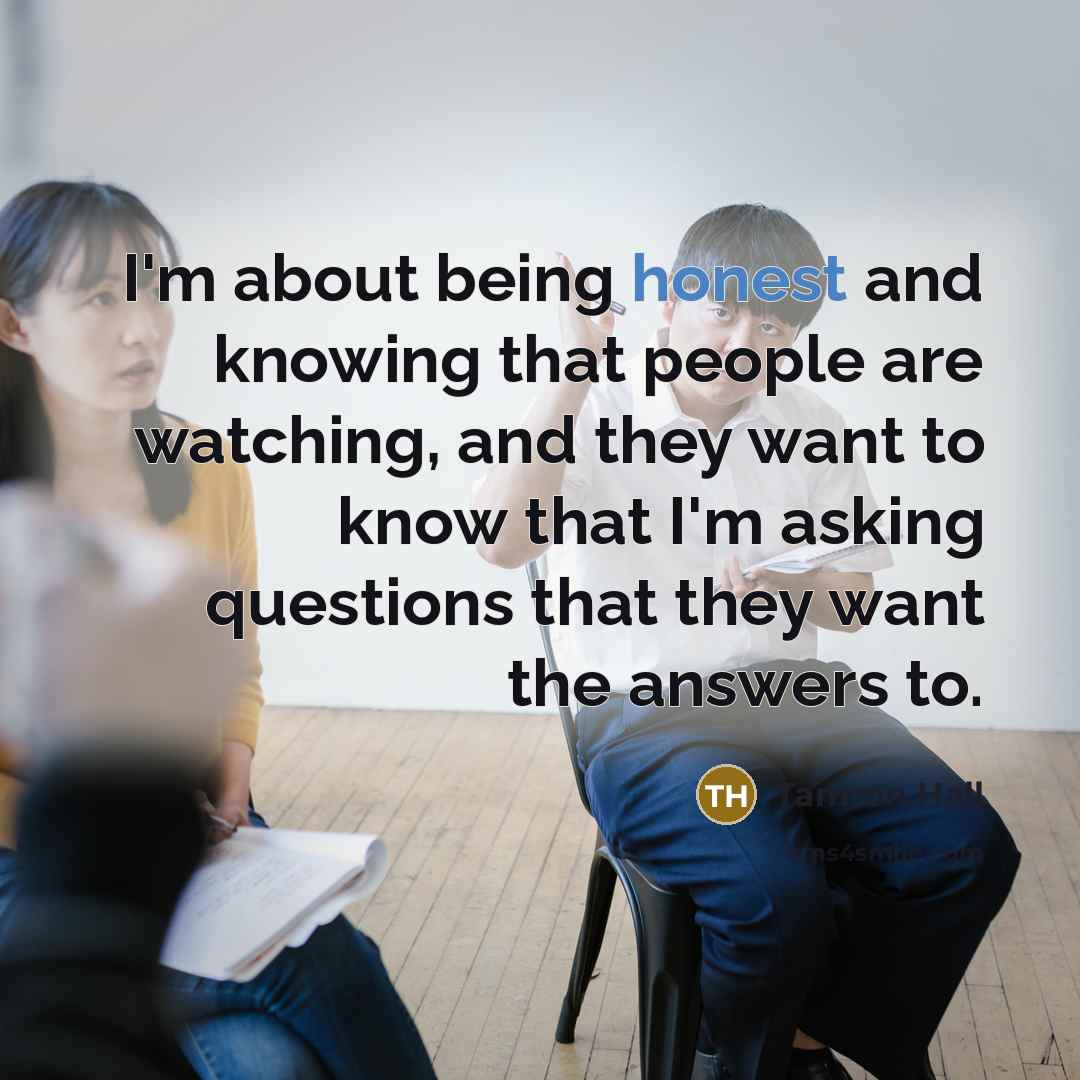 “I'm about being honest and knowing that people are watching,…” quote by Tamron Hall