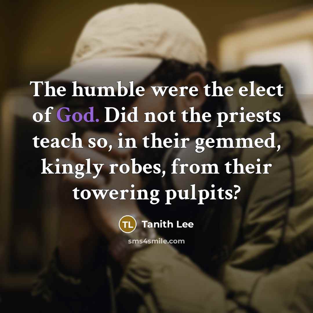“The humble were the elect of God. Did not the…” quote by Tanith Lee