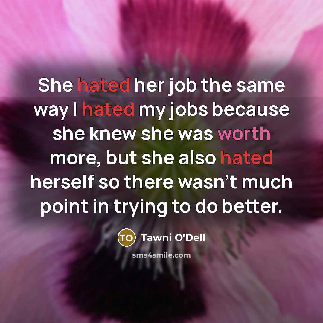 “She hated her job the same way I hated my…” quote by Tawni O'Dell