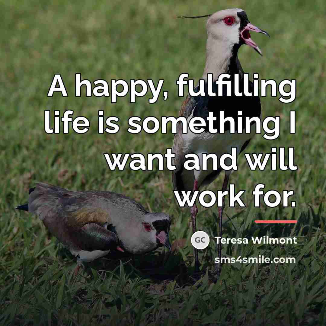 “A happy, fulfilling life is something I want and will…” quote by Teresa Wilmont