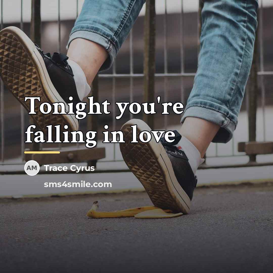 “Tonight you're falling in love…” quote by Trace Cyrus