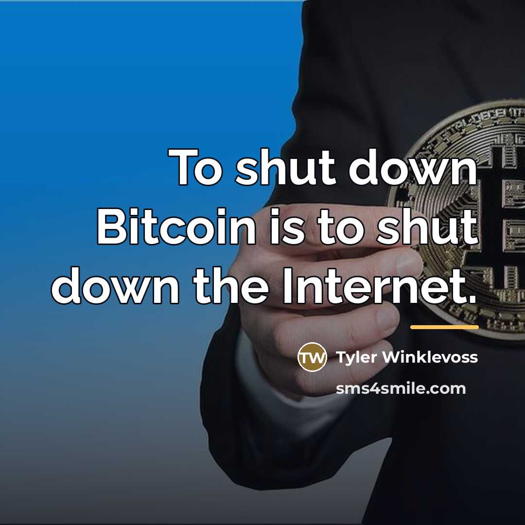 “To shut down Bitcoin is to shut down the Internet.…” quote by Tyler Winklevoss