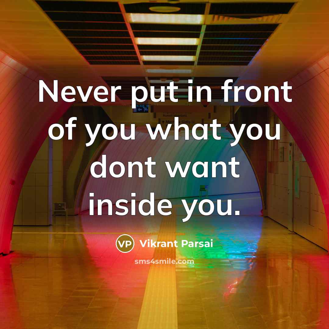 “Never put in front of you what you dont want…” quote by Vikrant Parsai