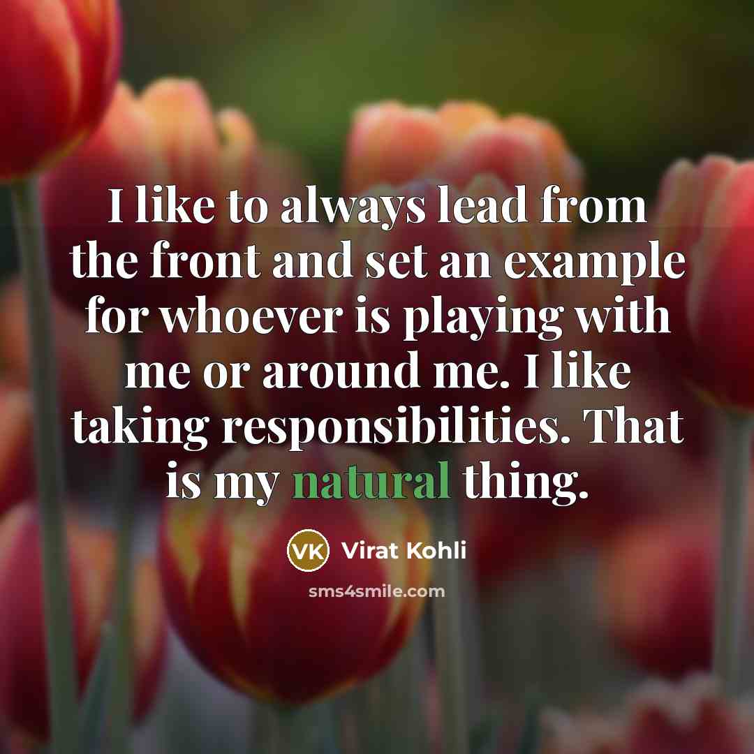 “I like to always lead from the front and set…” quote by Virat Kohli