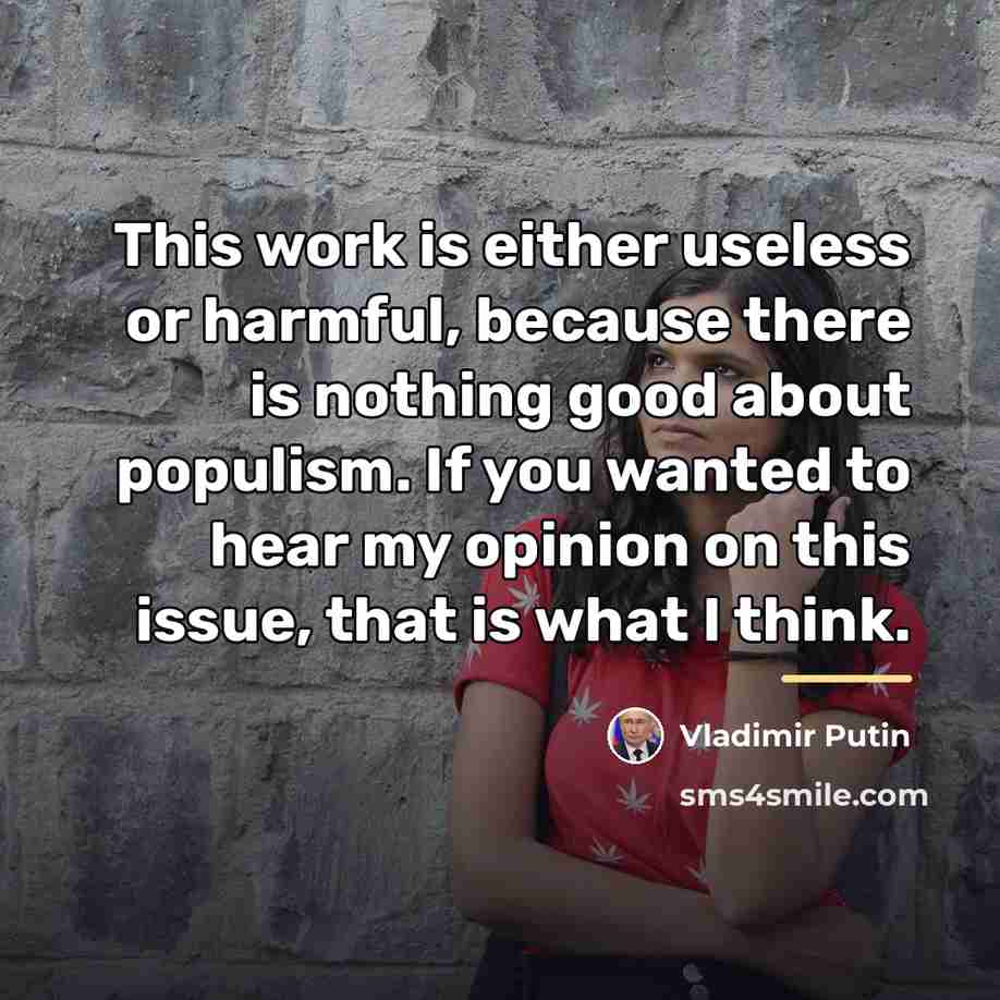 “This work is either useless or harmful, because there is…” quote by Vladimir Putin