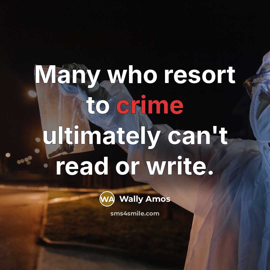 “Many who resort to crime ultimately can't read or write.…” quote by Wally Amos