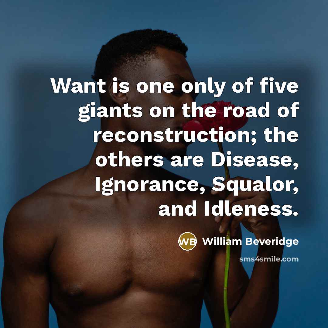 “Want is one only of five giants on the road…” quote by William Beveridge