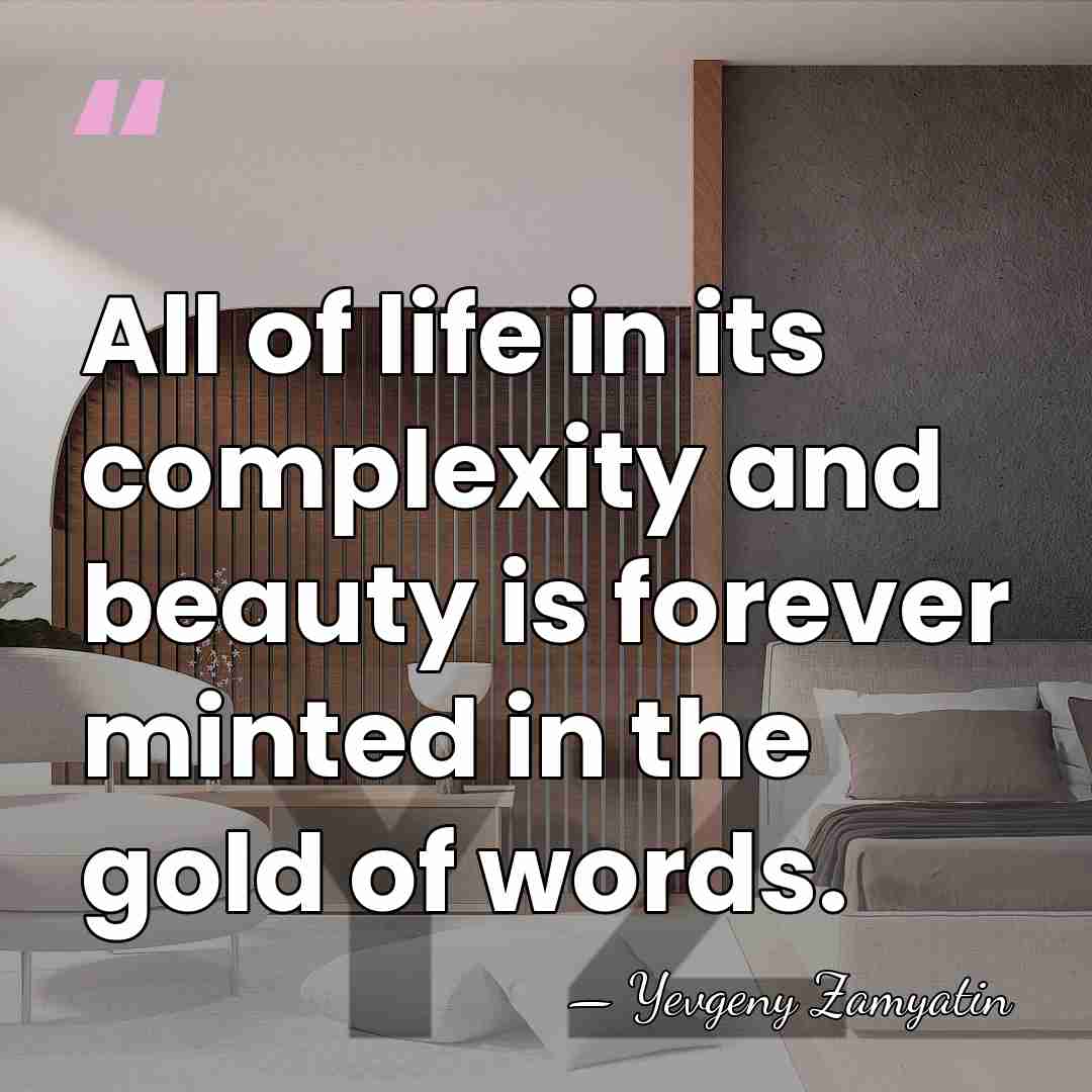 All of life in its complexity and beauty is forever minted in&hellip; - Yevgeny Zamyatin