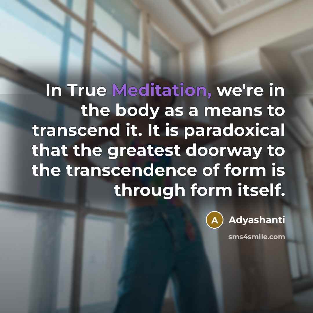 “In True Meditation, we're in the body as a means…” quote by Adyashanti