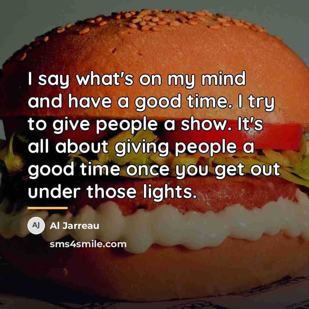 “I say what's on my mind and have a good…” quote by Al Jarreau