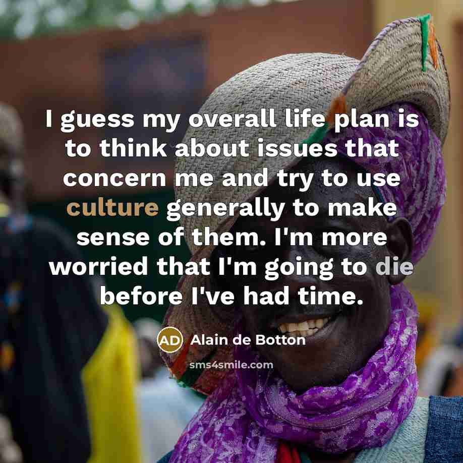 “I guess my overall life plan is to think about…” quote by Alain de Botton