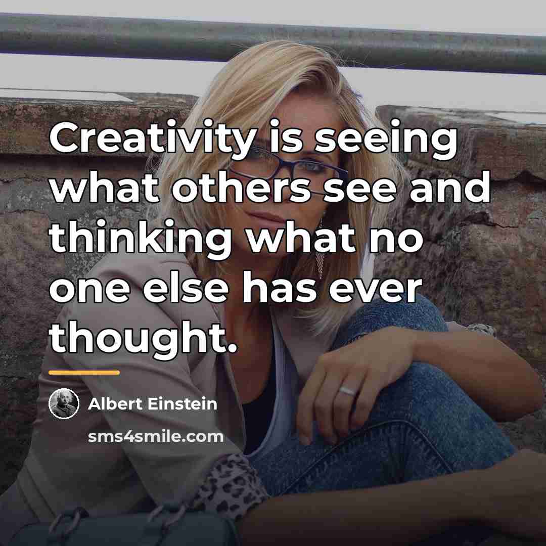 “Creativity is seeing what others see and thinking what no…” quote by Albert Einstein
