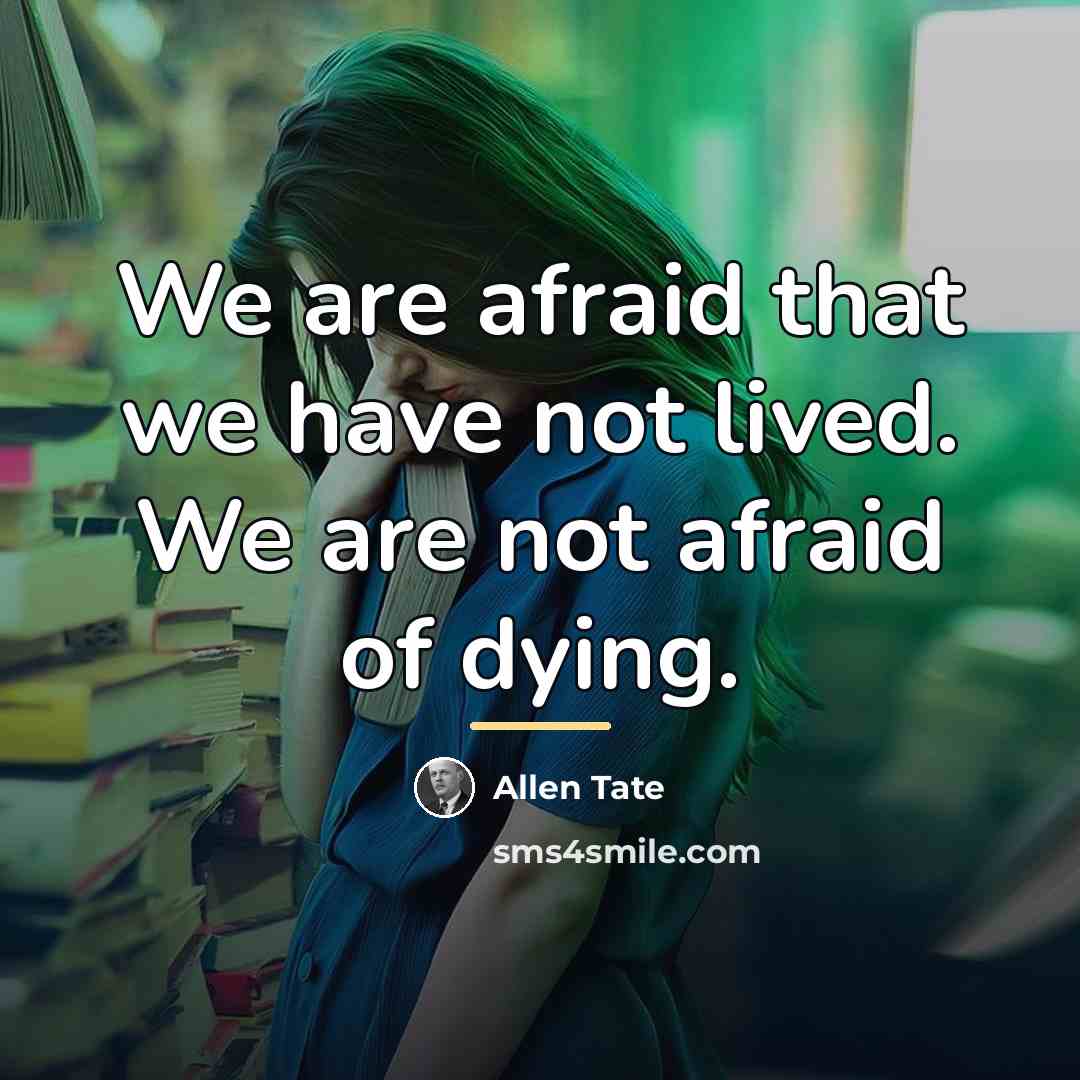 “We are afraid that we have not lived. We are…” quote by Allen Tate