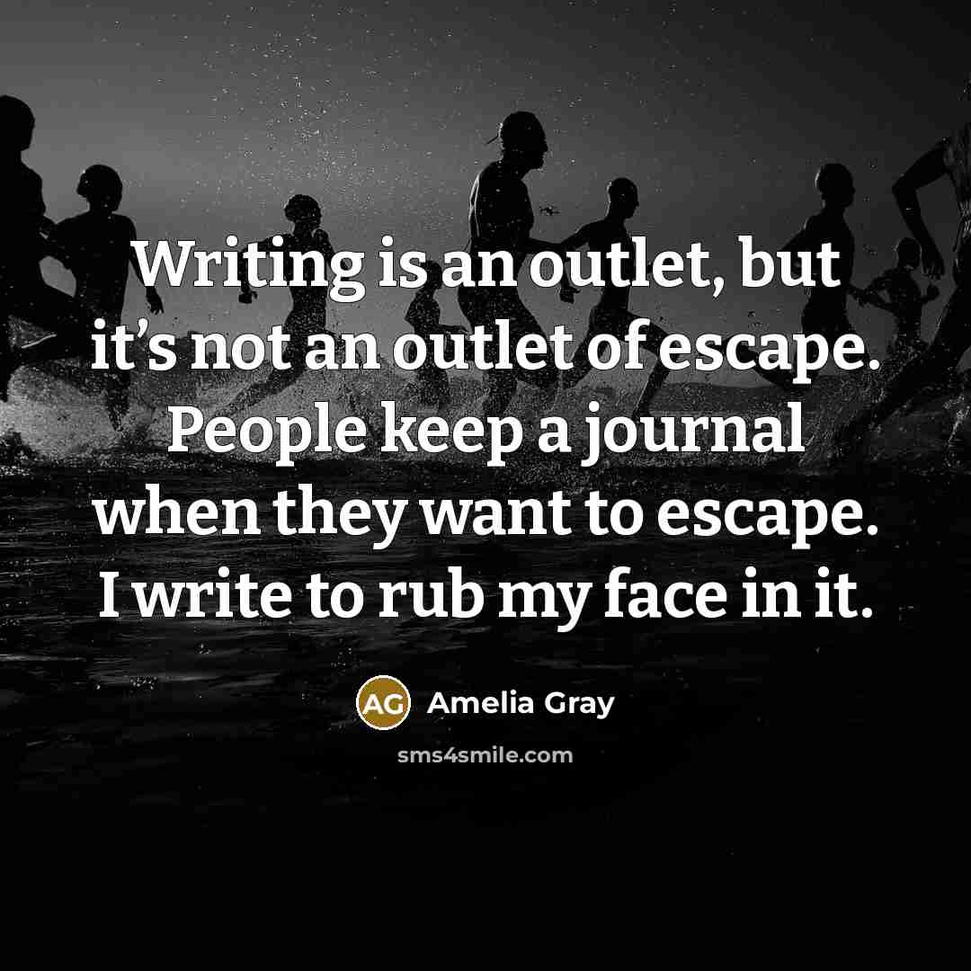 “Writing is an outlet, but it’s not an outlet of…” quote by Amelia Gray