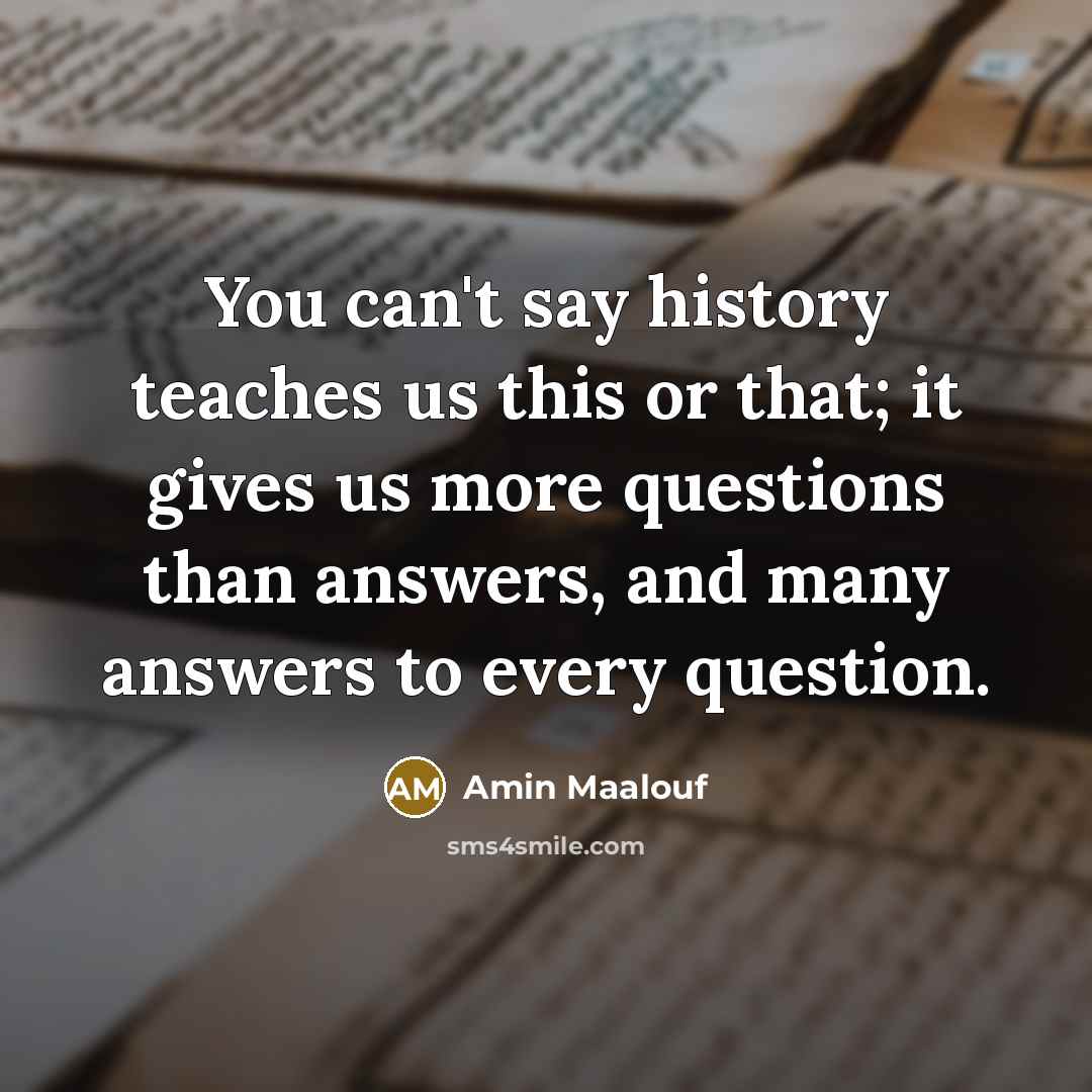 “You can't say history teaches us this or that; it…” quote by Amin Maalouf