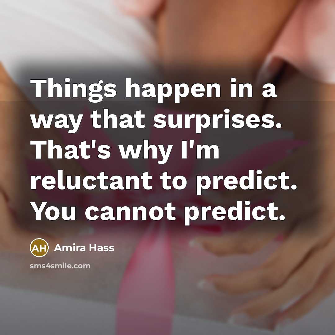 “Things happen in a way that surprises. That's why I'm…” quote by Amira Hass