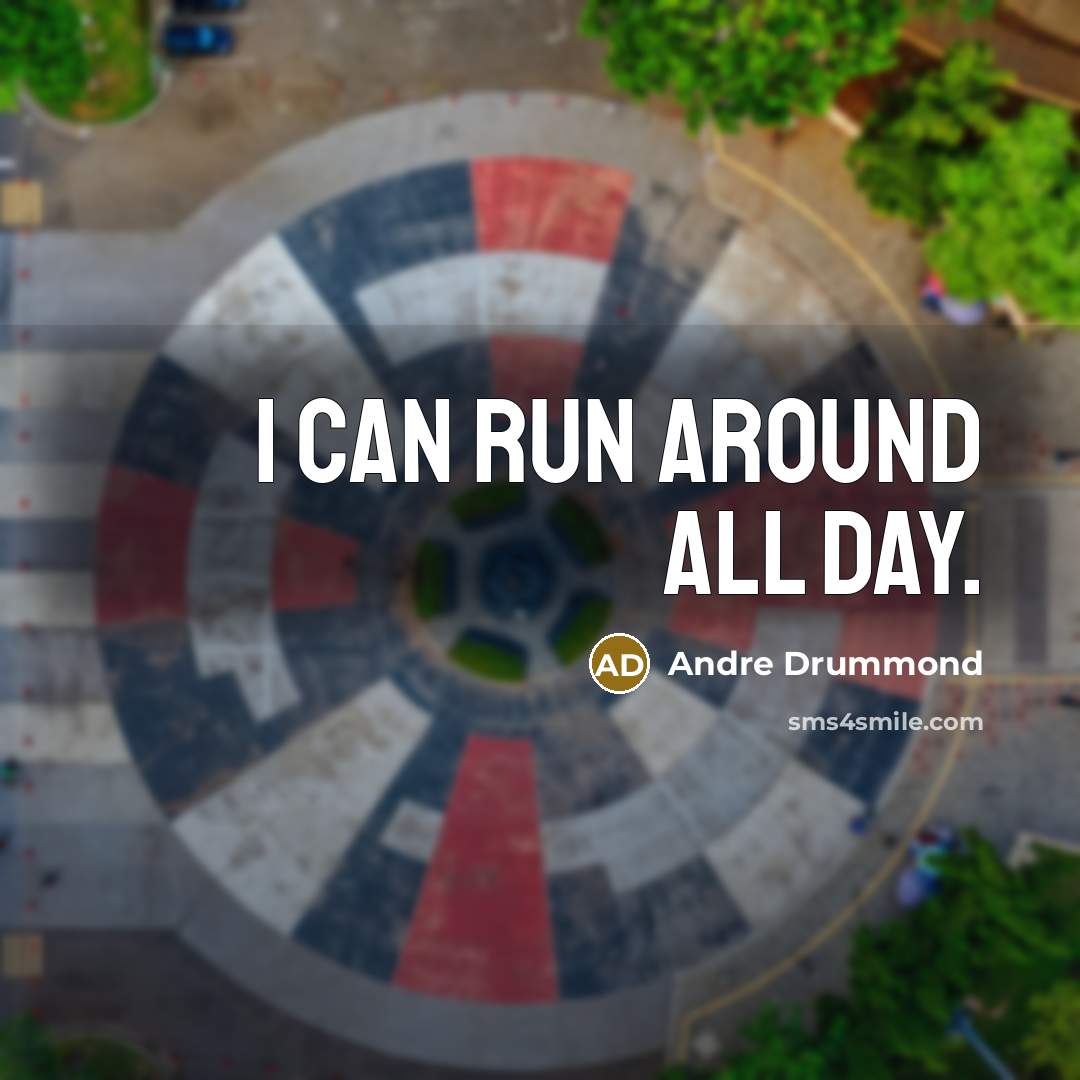 “I can run around all day.…” quote by Andre Drummond