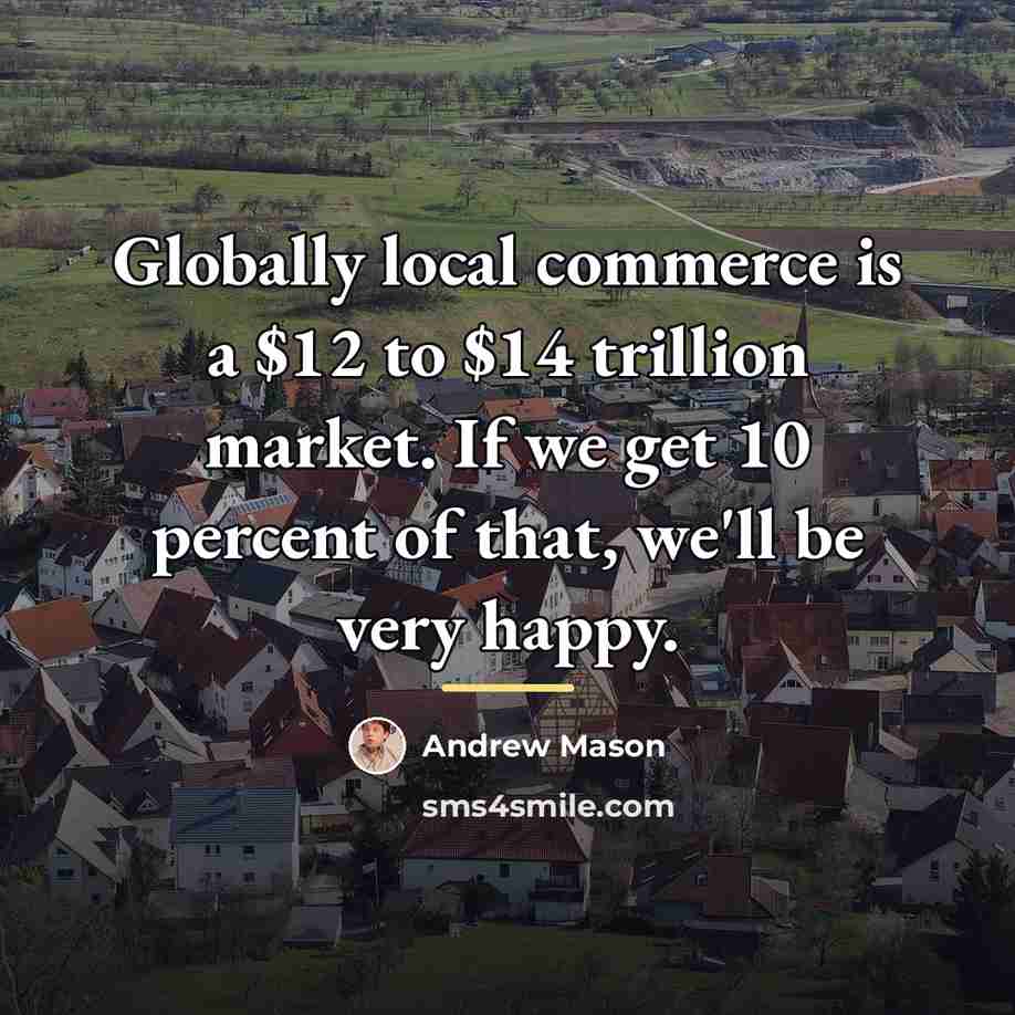 “Globally local commerce is a $12 to $14 trillion market.…” quote by Andrew Mason