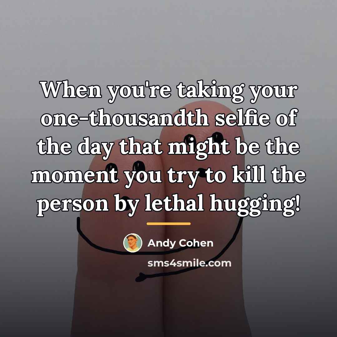 “When you're taking your one-thousandth selfie of the day that…” quote by Andy Cohen