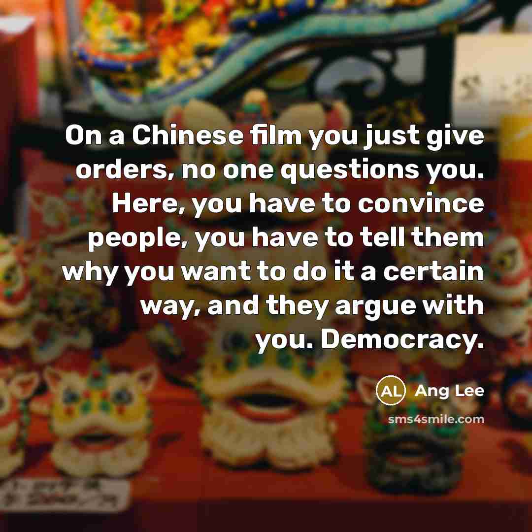 “On a Chinese film you just give orders, no one…” quote by Ang Lee