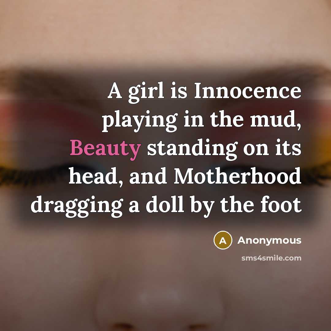 “A girl is Innocence playing in the mud, Beauty standing…” quote by Anonymous
