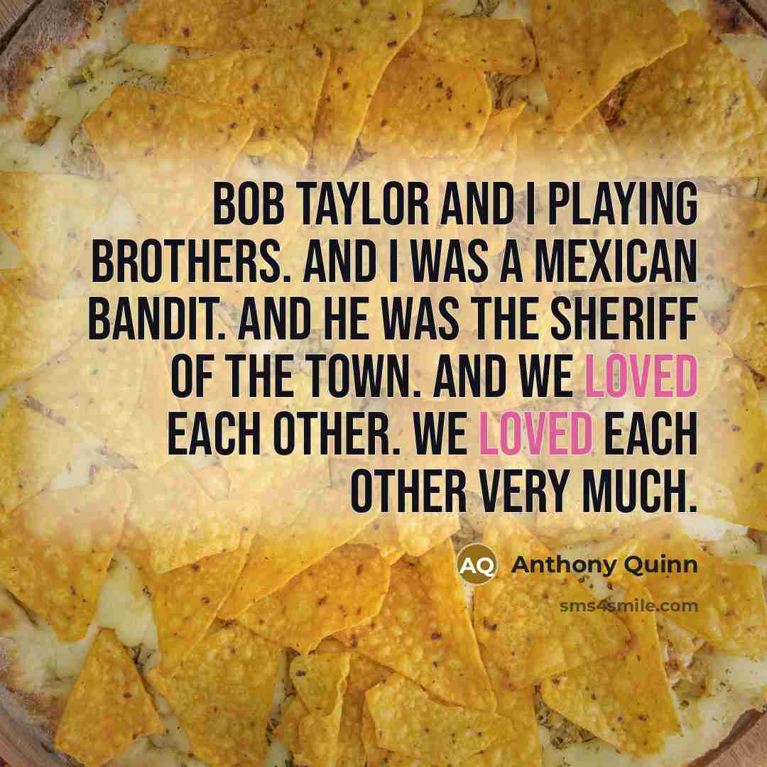“Bob Taylor and I playing brothers. And I was a…” quote by Anthony Quinn