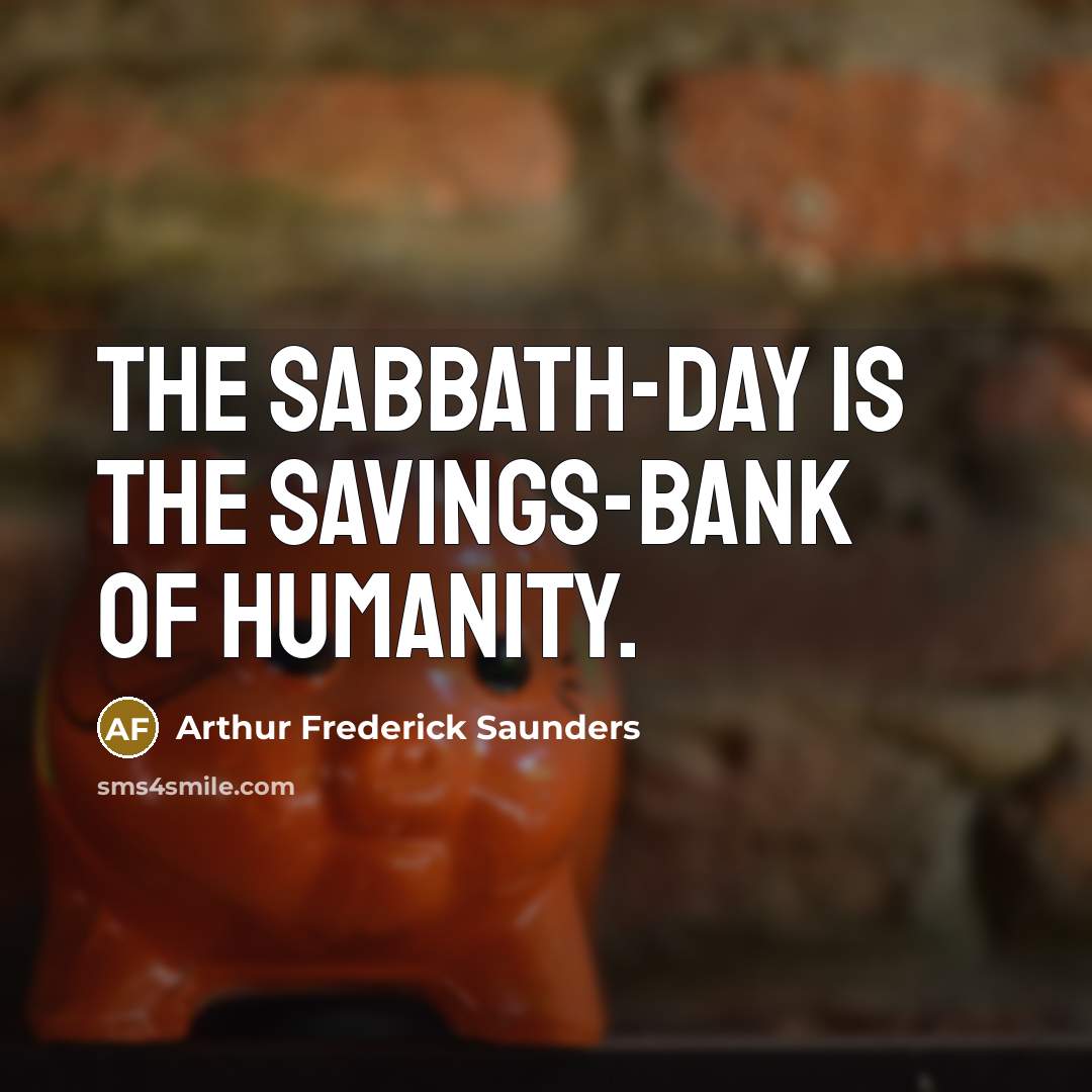 “The Sabbath-day is the savings-bank of humanity.…” quote by Arthur Frederick Saunders