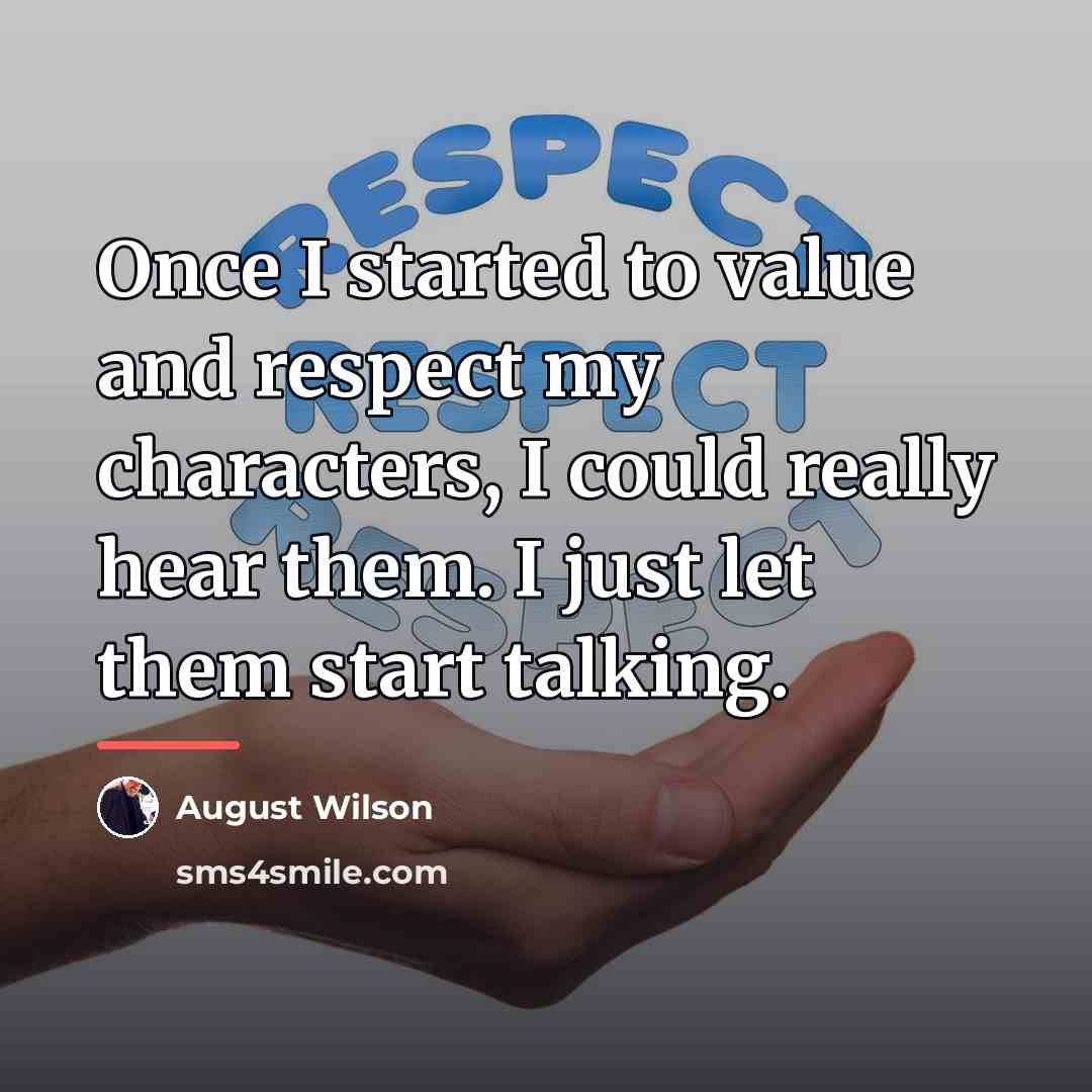 “Once I started to value and respect my characters, I…” quote by August Wilson