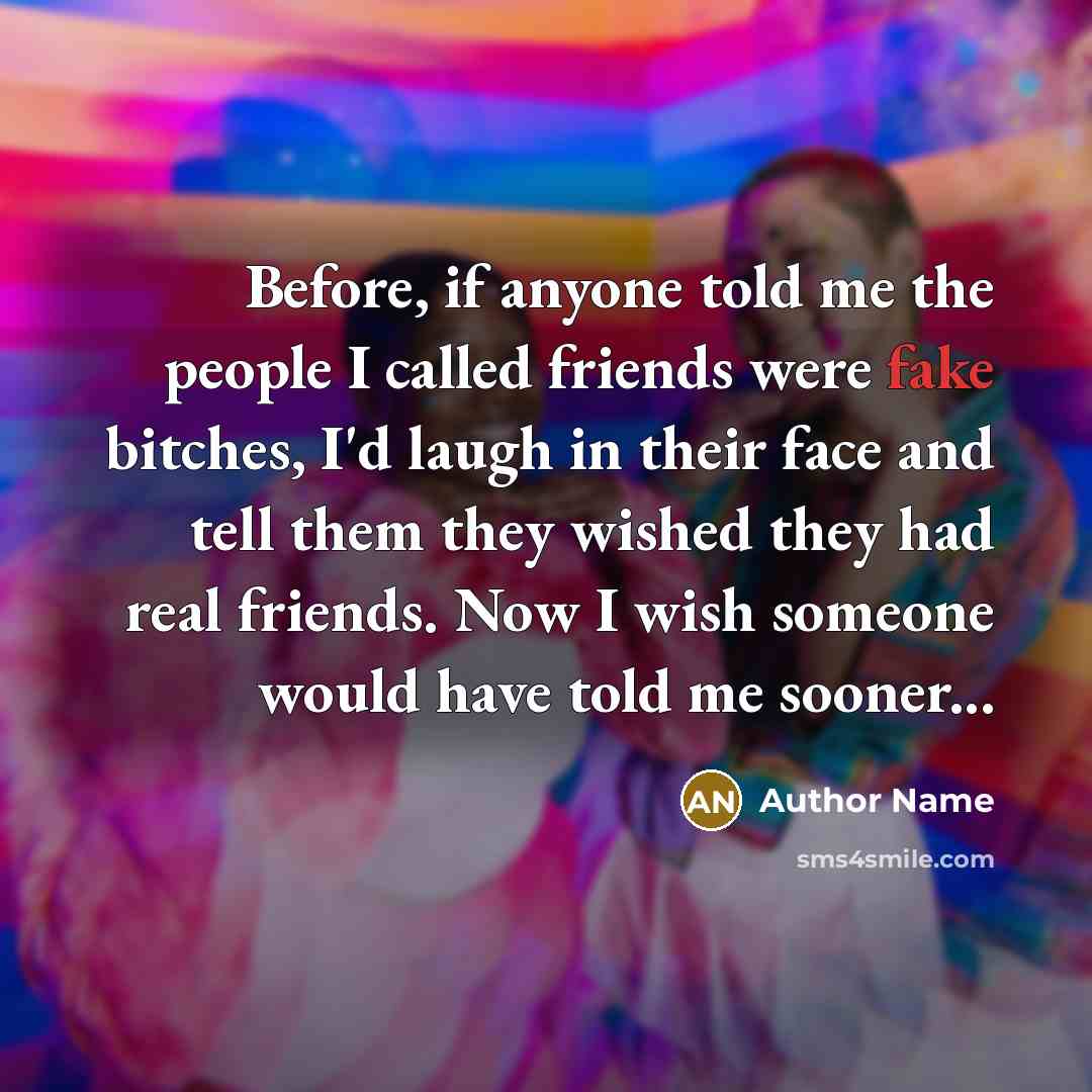 “Before, if anyone told me the people I called friends…” quote by Author Name