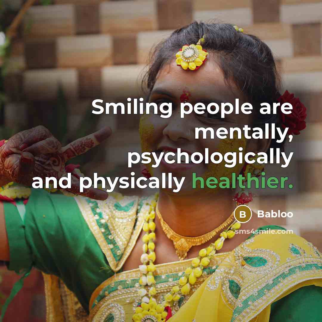 “Smiling people are mentally, psychologically and physically healthier.…” quote by Babloo