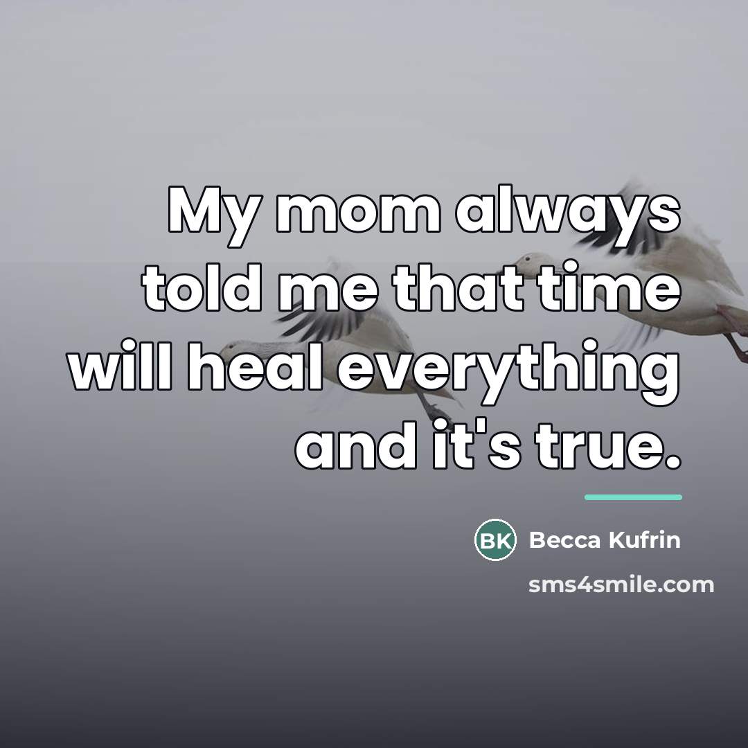 “My mom always told me that time will heal everything…” quote by Becca Kufrin