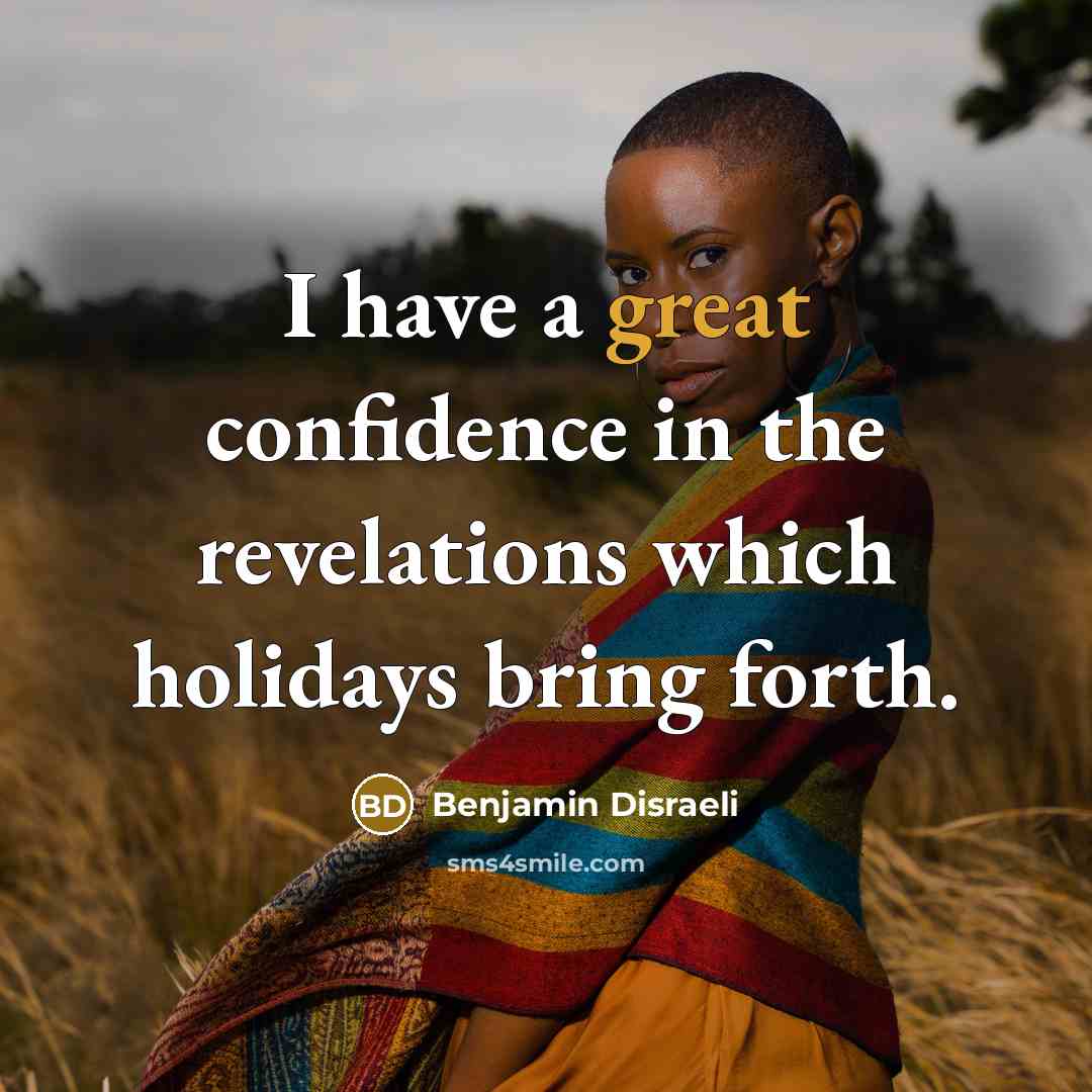 “I have a great confidence in the revelations which holidays…” quote by Benjamin Disraeli