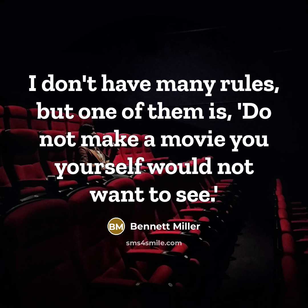 “I don't have many rules, but one of them is,…” quote by Bennett Miller