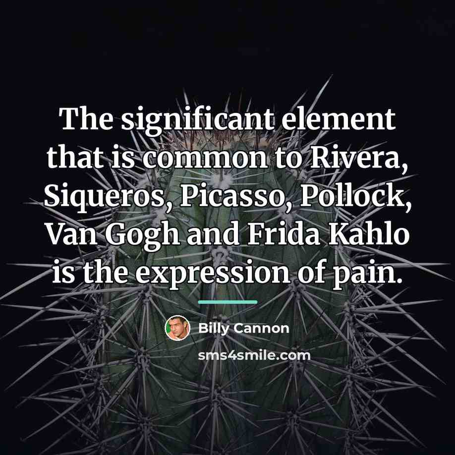“The significant element that is common to Rivera, Siqueros, Picasso,…” quote by Billy Cannon