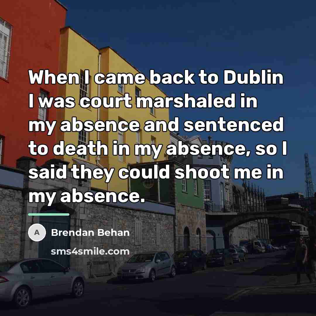 “When I came back to Dublin I was court marshaled…” quote by Brendan Behan