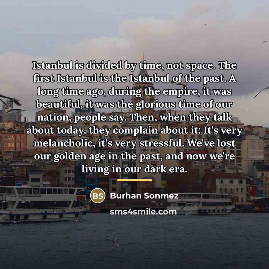“Istanbul is divided by time, not space. The first Istanbul…” quote by Burhan Sonmez