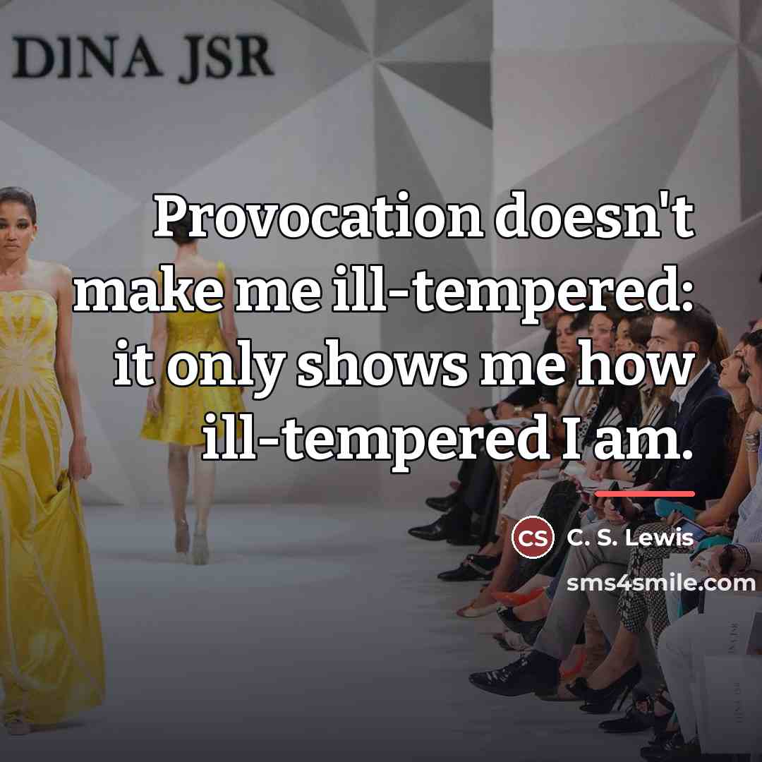 “Provocation doesn't make me ill-tempered: it only shows me how…” quote by C. S. Lewis
