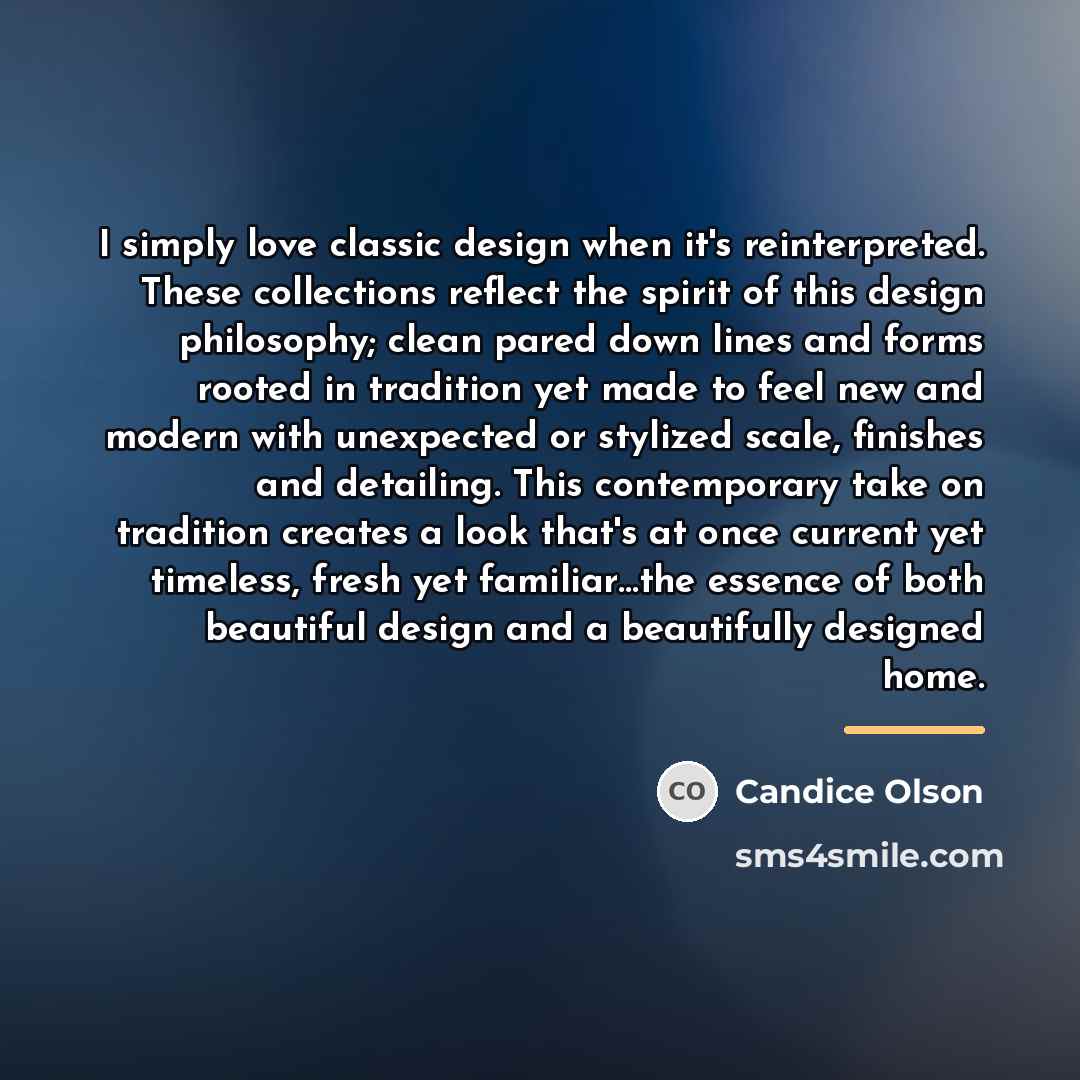 “I simply love classic design when it's reinterpreted. These collections…” quote by Candice Olson