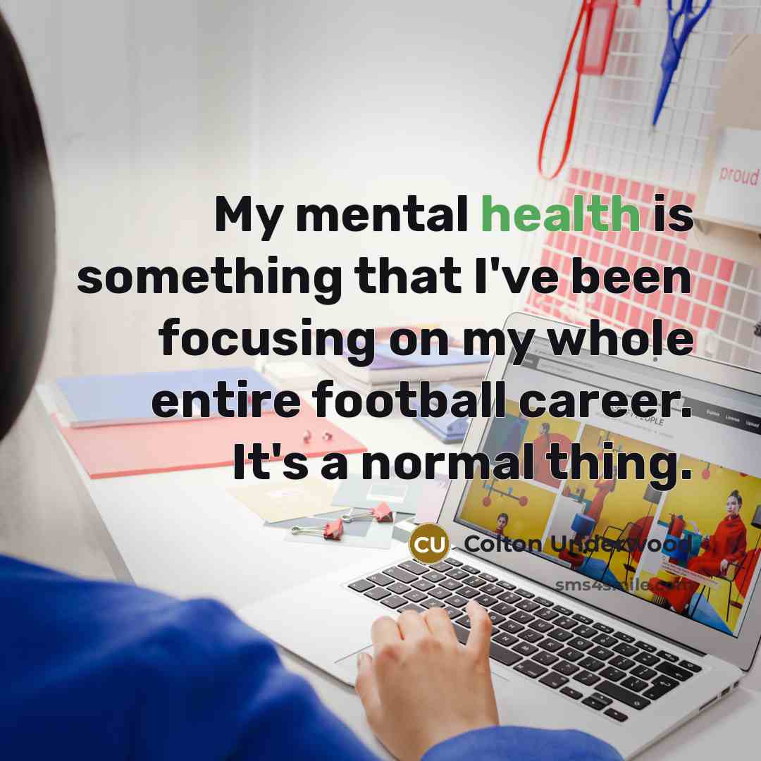 “My mental health is something that I've been focusing on…” quote by Colton Underwood