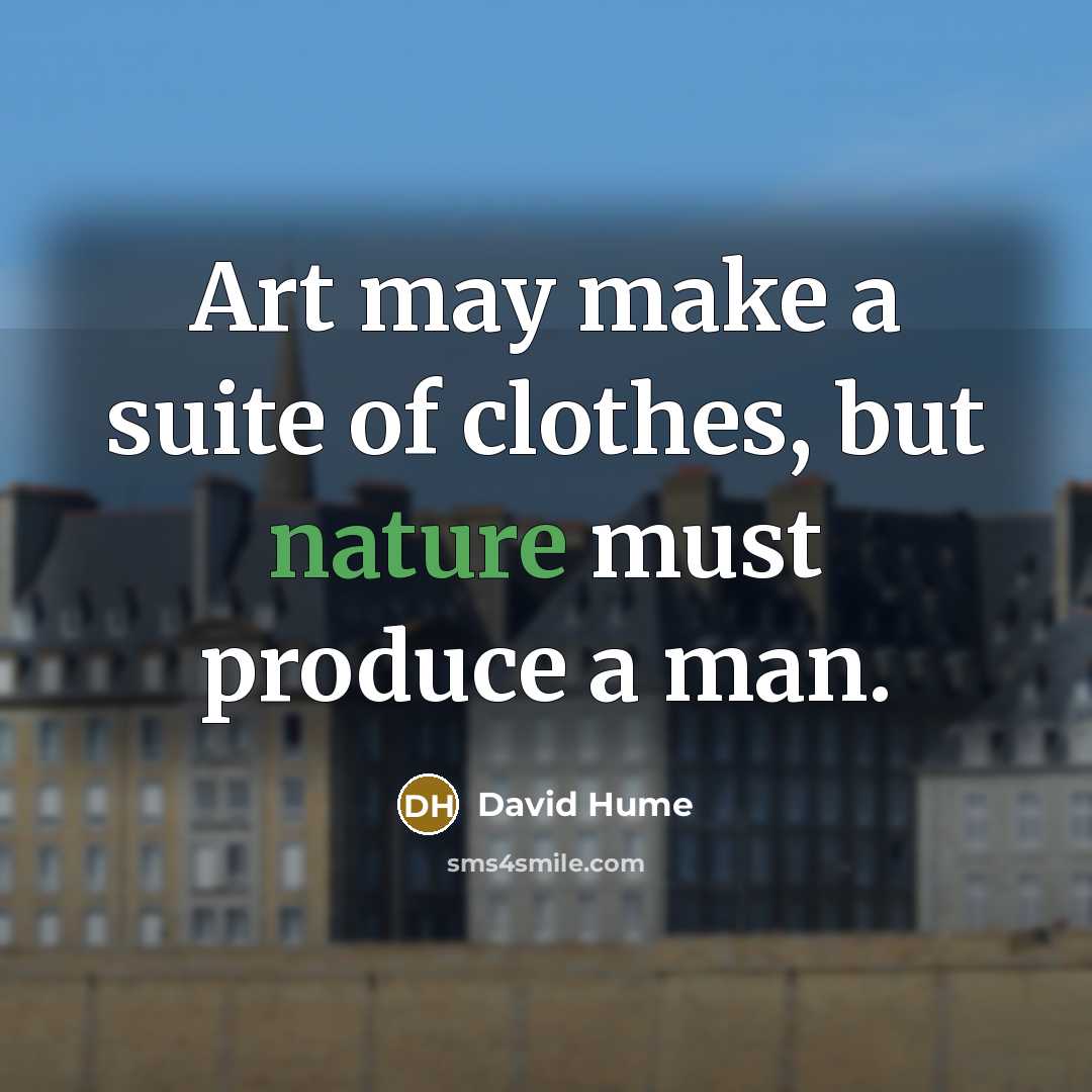 “Art may make a suite of clothes, but nature must…” quote by David Hume